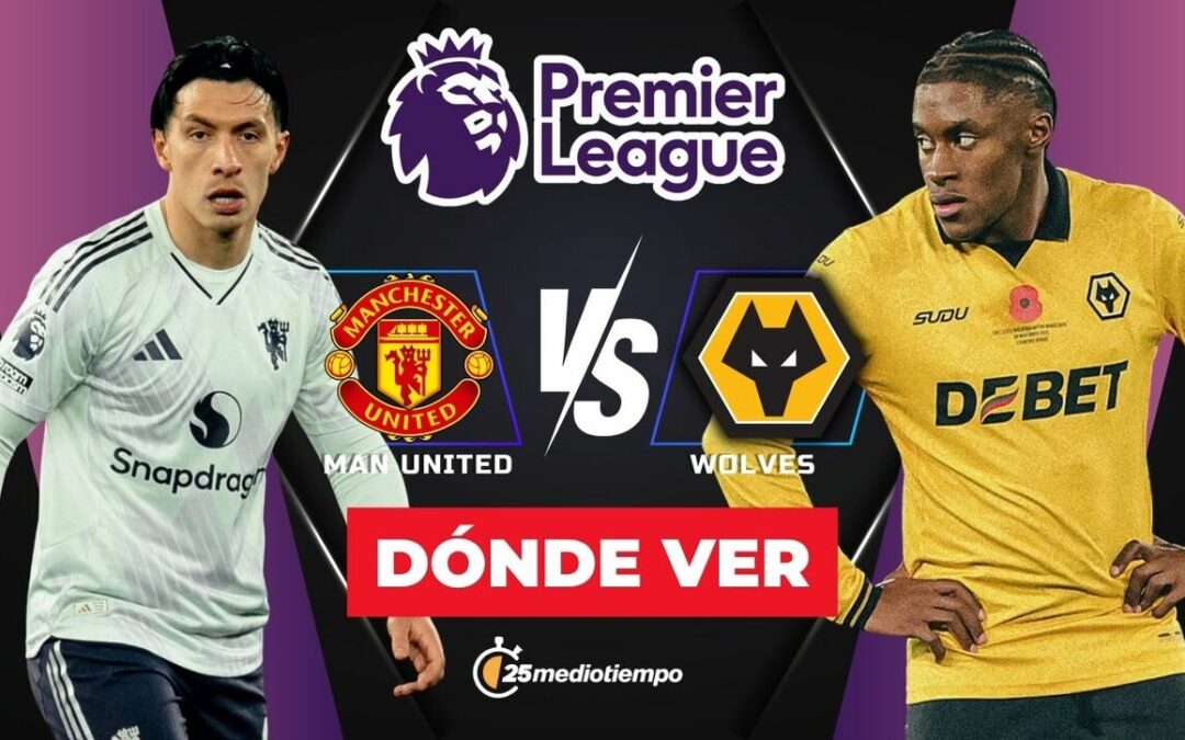 Manchester United vs. Wolves: Cómo Ver EN VIVO el Partido de la Premier League Hoy