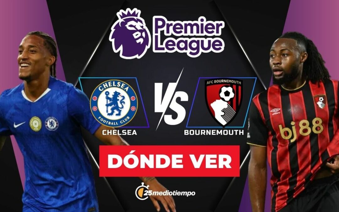 Chelsea vs. Bournemouth EN VIVO: Horario y dónde ver el partido de la Premier League 2025