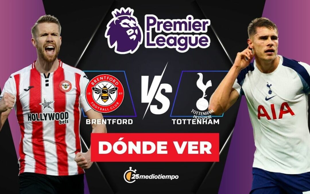 Brentford vs Tottenham: Horario y dónde ver EN VIVO el partido J1 de la Premier League 2026
