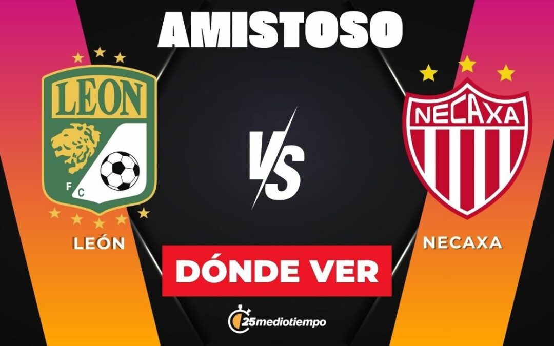 León vs Necaxa: Horario y detalles del emocionante partido amistoso 2026