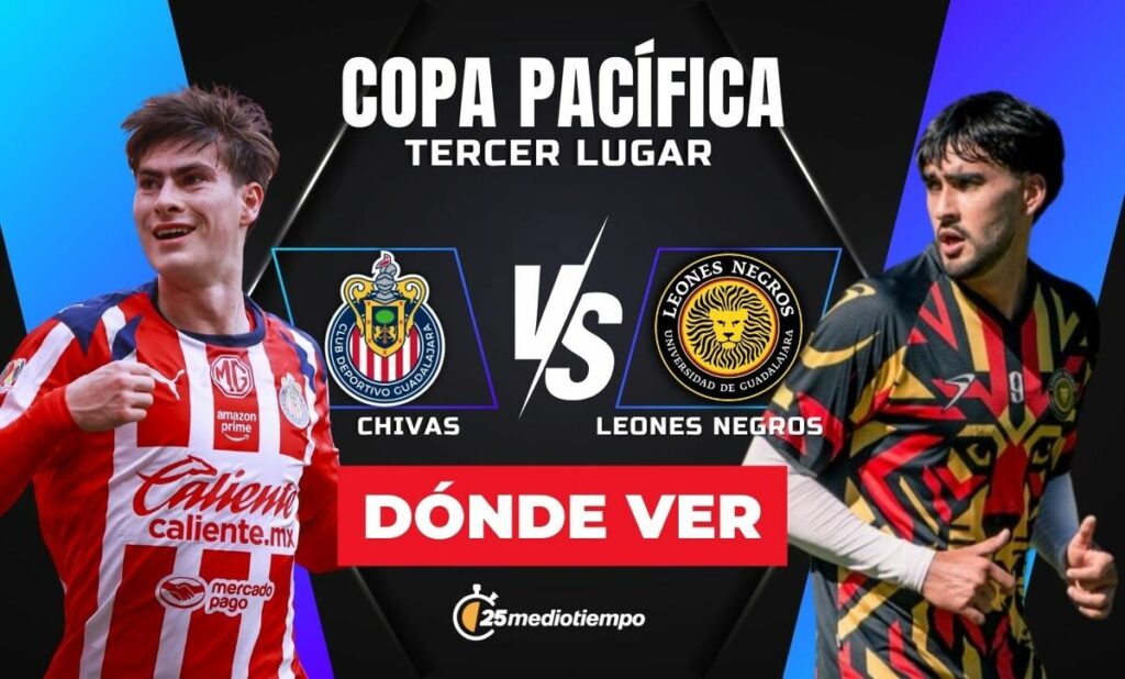 Chivas y Leones Negros: Horario y Dónde Ver el Partido por el Tercer Lugar de la Copa Pacífica 2026